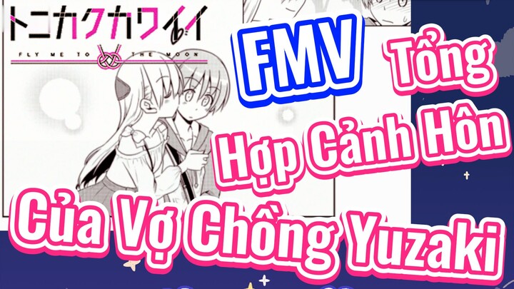 [Tóm Lại Em Rất Dễ Thương] FMV | Tổng Hợp Cảnh Hôn Của Vợ Chồng Yuzaki