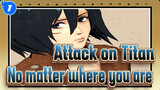 Attack on Titan|[Recover：Mikasa]No matter where you are_1