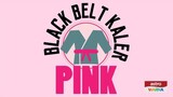 Black Belt Kaler Pink ~Ep1~