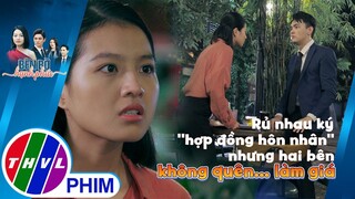 Rủ nhau ký ''hợp đồng hôn nhân'' nhưng hai bên không quên... làm giá | BÊN BỜ HẠNH PHÚC