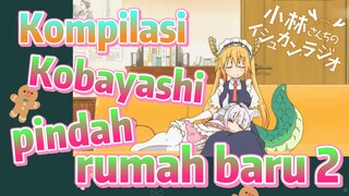 [Miss Kobayashi's Dragon Maid] Kompilasi | Kobayashi pindah rumah baru 2