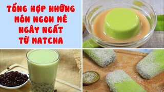 Tổng Hợp Những Món Ngon Mê Ngây Ngất Từ Matcha