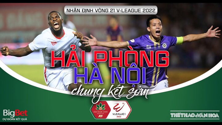 Vòng 21 V-League 2022 | Hải Phòng - Hà Nội FC đấu chung kết sớm. CLB TPHCM khó trốn suất xuống hạng