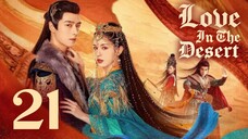 🇨🇳EP 21 | Love in the Desert (2O24) [EngSub]