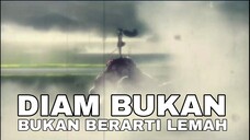 DIAM BUKAN BERARTI LEMAH