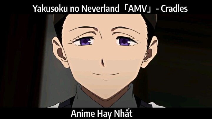 Yakusoku no Neverland「AMV」- Cradles Hay Nhất