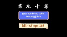 btth s5 eps 168 yaw lao ketua sakte bintang jatuh