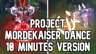 PROJECT: Mordekaiser Dance - 10 Minutes Version