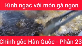 Kinh ngạc với món gà ngon chính gốc Hàn Quốc #23