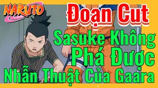 [Naruto] Đoạn Cut | Sasuke Không Phá Được Nhẫn Thuật Của Gaara