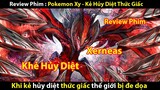 [ Review Phim ] Pokemon Xy Movies 17 -Diancie Sự Hủy Diệt Từ Chiếc kén || Tớ Review Phim
