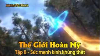 Thế Giới Hoàn Mỹ Tập 8 - Sức mạnh kinh khủng thật