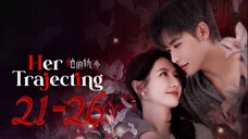 Her Trajecting - Episode 21-26 [Eng Sub]