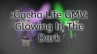 Gacha Life GMV: Glowing In The Dark (Sorry For Deleting It 😑)