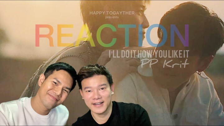 Reaction MV I’ll Do It How You Like It - PP Krit | Happy Togayther