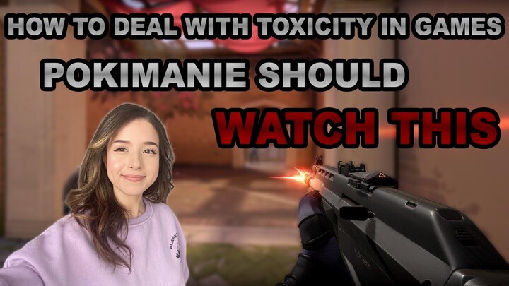 How to Deal with Toxicity in Online Games. | Pokimane Should Watch This.