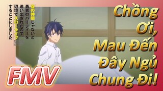 FMV | Chồng Ơi, Mau Đến Đây Ngủ Chung Đi!