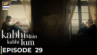 Kabhi Main Kabhi Tum | Episode 29 | Fahad Mustafa - Hania Amir | Pakistani Drama | ARY Digital