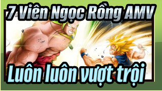 [7 Viên Ngọc Rồng AMV] Luôn luôn vượt trội trên tất cả