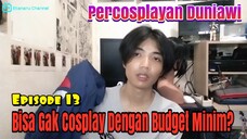 BISA GAK COSPLAY DENGAN BUDGET MINIM?? - PERCOSPLAYAN DUNIAWI EPS 13