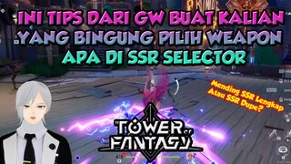 TIPS BUAT KALIAN YANG BINGUNG PILIH WEAPON APA DI SSR SELECTOR TOWER OF FANTASY