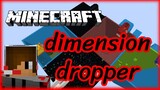Minecraft Dimension Dropper!!