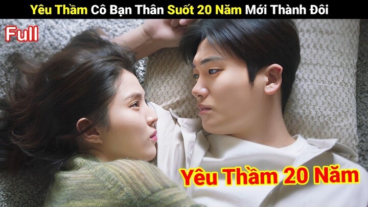 Review Phim : Anh Trai yêu Thầm Cô Bạn Thân 20 Năm Mới Thành Đôi | Full | Người Soạn Phim