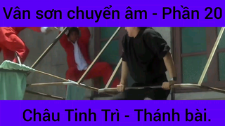 Vân sơn chuyển âm Châu Tinh Trì - Thánh Bài #20