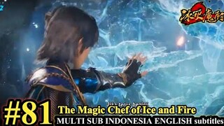 The Magic Chef of Ice and Fire Episode 81 - MULTI SUB Indo English Subtitles 冰火魔厨 第81集 @siapem703