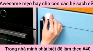 mẹo hay cho con các bé xách trong nhà mình phải biết và làm theo phần 40