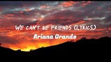 We can't be friends (Lyrics) Ariana Grande