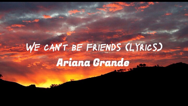 We can't be friends (Lyrics) Ariana Grande