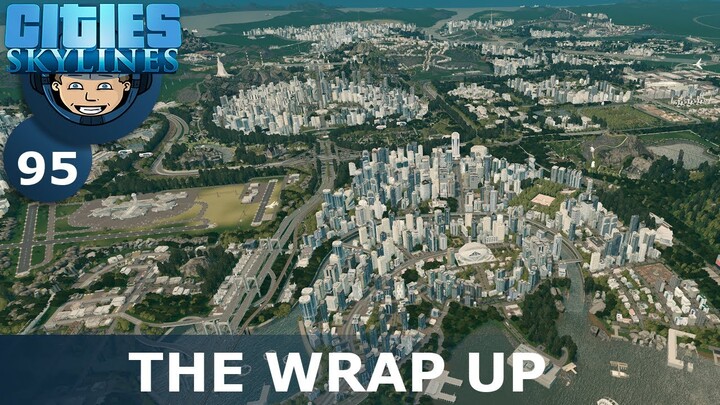 THE WRAP UP: Cities Skylines (All DLCs) - Ep. 95 - Building a Beautiful City