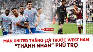 MAN UNITED GIÀNH THẮNG LỢI NGHẸT THỞ TRƯỚC WEST HAM | 3 ĐIỂM NHỜ “THÁNH NHÂN” PHÙ TRỢ