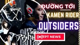 ĐƯỜNG TỚI KAMEN RIDER OUTSIDERS | Things You Need Before Watching  KAMEN RIDER OUTSIDERS | TPT NEWS