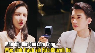 Quá Cảm Động Trước Màn Cầu Hôn Của Mạc Linh Trạch Dành Cho Khuynh Du | Khi Màn Đêm Gợn sóng tập cuối