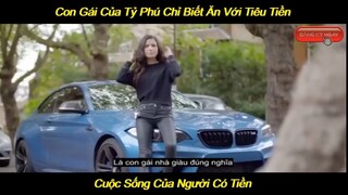 Cuộc Sống Của Con Gái Tỷ Phú Sẽ Như Nào | LT Review