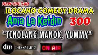 ILOCANO COMEDY DRAMA | TINOLANG MANOK, YUMMY | ANIA LA KETDIN 300 | NEW EPISODE