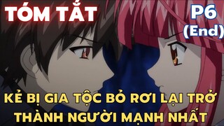 " Kẻ bị gia tộc bỏ rơi lại trở thành người mạnh nhất " || Phần 6 || Tóm Tắt Anime Hay || Flick Anime