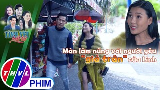 Màn làm nũng với người yêu ''giả trân'' của Linh | TÌNH YÊU BẤT TỬ