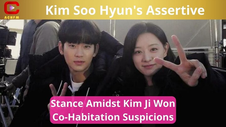 Kim Soo Hyun's Assertive Stance Amidst Kim Ji Won Co-Habitation Suspicions - ACNFM News