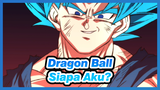 Dragon Ball|Siapa Aku?? Nak, apa kau pernah dengar Dragonball?