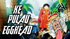 Luffy & Krunya Melawan Dr. Vegapunk Di pulau Egghead