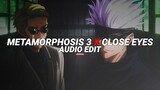 metamorphosis 3 x close eyes - interworld x dvrst [edit audio]
