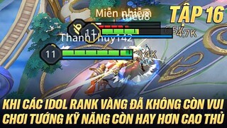 Tập 16: KHI CÁC IDOL RANK VÀNG ĐÃ KHÔNG CÒN VUI THÌ MÚA FLORENTINO CÒN HAY HƠN CAO THỦ