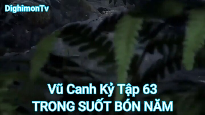 Vũ Canh Kỷ Tập 63-TRONG SUỐT BÓN NĂM