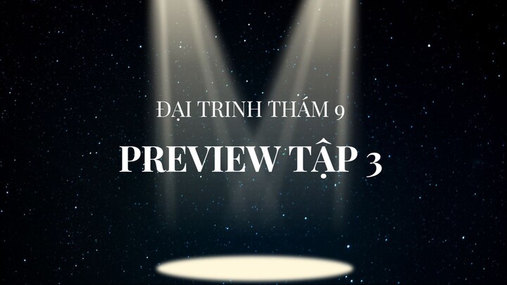 [Đại trinh thám 9] Tập 3 - Preview