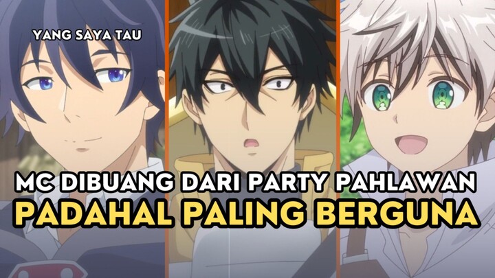 ANIME DIMANA MC-NYA DIBUANG DARI PARTY PAHLAWAN, PADAHAL PALING BERGUNA - Yang Saya Tau