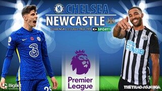 NGOẠI HẠNG ANH | Chelsea vs Newcastle (21h00 ngày 13/3) trực tiếp K+SPORTS 1. NHẬN ĐỊNH BÓNG ĐÁ ANH