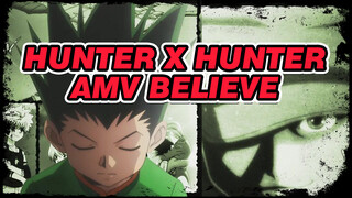 Believe | Hunter x Hunter AMV